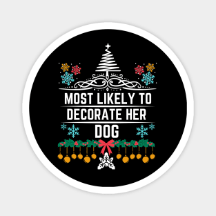 Christmas Humor Dog Fashion Decorating Saying Gift Idea for Dogs Lovers - Most Likely to Decorate Her Dog - Funny Xmas Gift Magnet